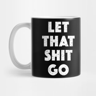 Let That Shit Go (White) Mug